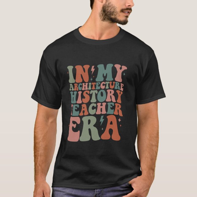 Groovy In My Architecture History Teacher Era Funn T-Shirt (Front)