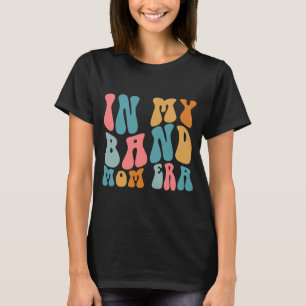 Groovy In My Band Mum Era Funny Music Mama Mothers T-Shirt