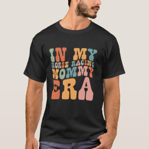 Groovy in My Horse Racing Mummy Era Retro for Momm T-Shirt