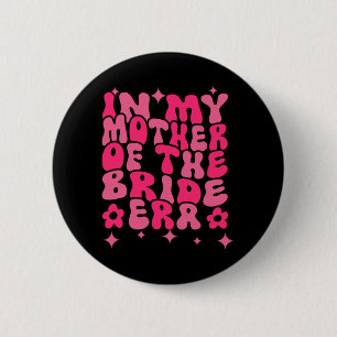 Groovy In My Mother Of The Bride Era 6 Cm Round Badge