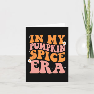 Groovy In My Pumpkin Spice Era Pumpkin Spice Fall  Card
