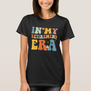 Groovy In My Retirement Era Funny Retired 2025 T-Shirt