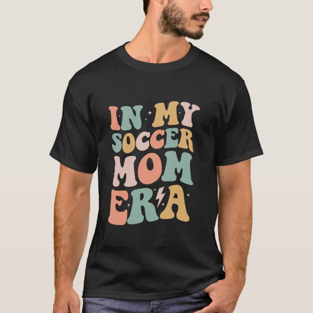 Groovy in My Soccer Mum Era Mama Funny Retro Gifts T-Shirt (Front)