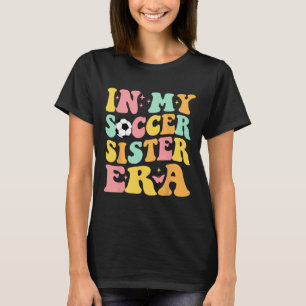 Groovy In My Soccer Sister Era Soccer Lover Fan Sp T-Shirt