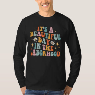 Groovy It s A Beautiful Day In The Laborhood Labor T-Shirt