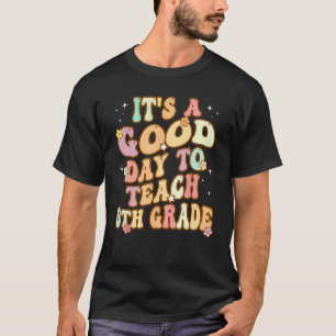 Groovy It s a Good Day to Teach 5th Grade Teaching T-Shirt