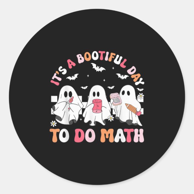 Groovy Its A Bootiful Day To Do Math Spooky Math T Classic Round Sticker (Front)