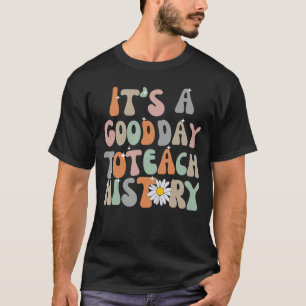 Groovy It's A Good Day To Teach History Teacher T-Shirt