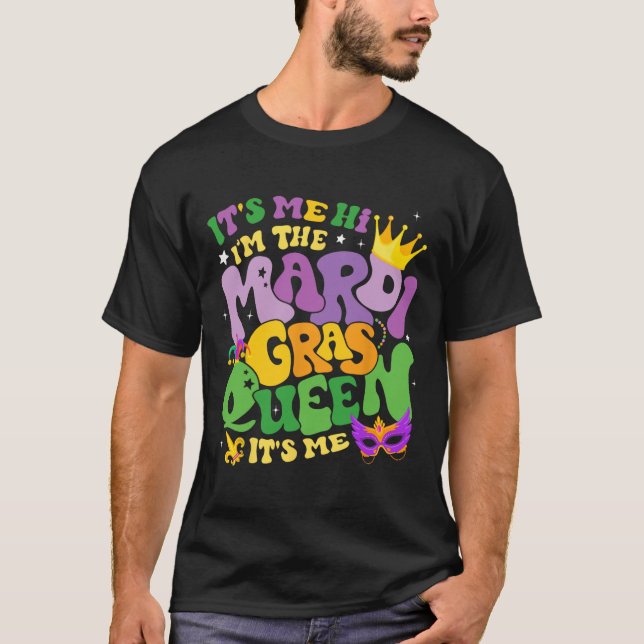 Groovy It's Me Hi Im The Mardi Gras Queen Its Me C T-Shirt (Front)