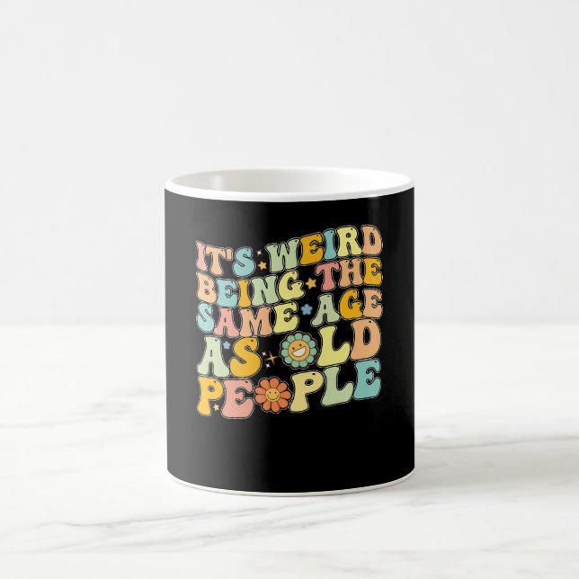 Groovy It's Weird Being The Same Age As Old People Coffee Mug (Center)