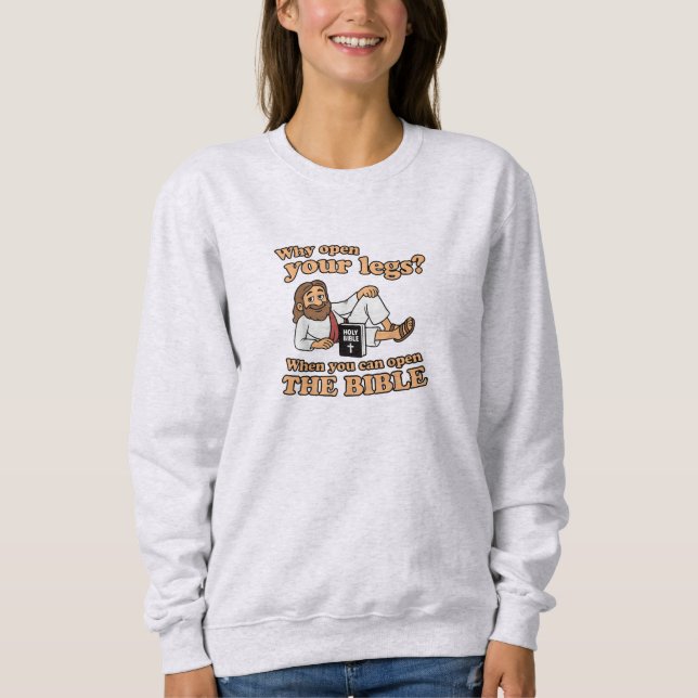 Groovy Jesus Why Open Your Legs When You Can Open  Sweatshirt (Front)