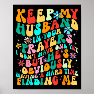 Groovy Keep My Husband In Your Prayers I Don't Hav Poster