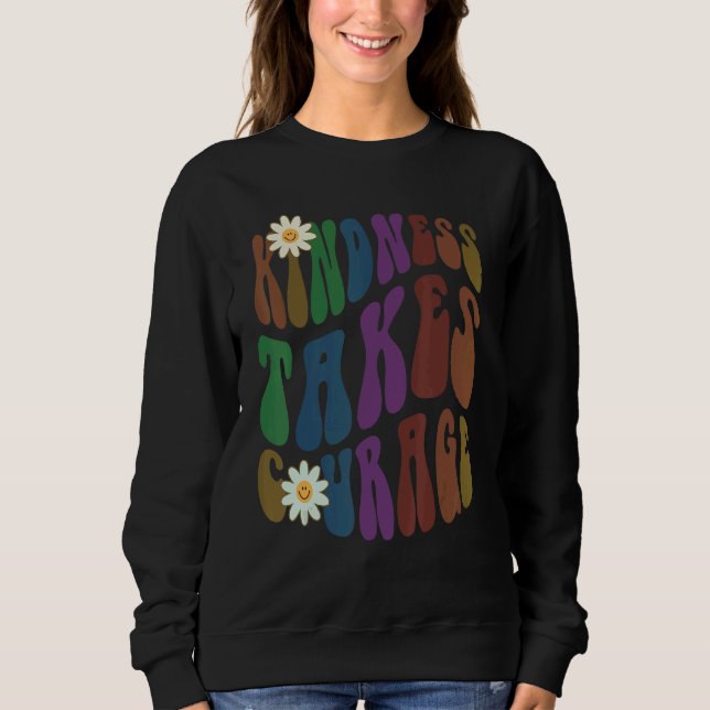 Groovy KINDNESS TAKES COURAGE Retro Anti Bullying  Sweatshirt (Front)