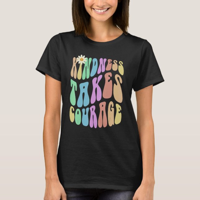 Groovy KINDNESS TAKES COURAGE Retro Stop Bullying  T-Shirt (Front)