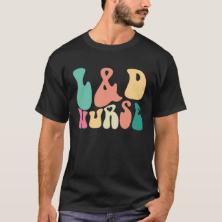 Groovy Labour and Delivery L&D Nurse Appreciation T-Shirt