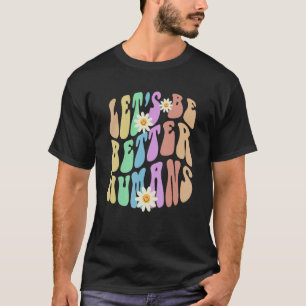 Groovy LET'S BE BETTER HUMANS Retro Stop Bullying  T-Shirt