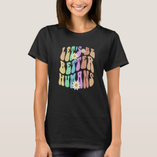 Groovy LET'S BE BETTER HUMANS Retro Stop Bullying  T-Shirt