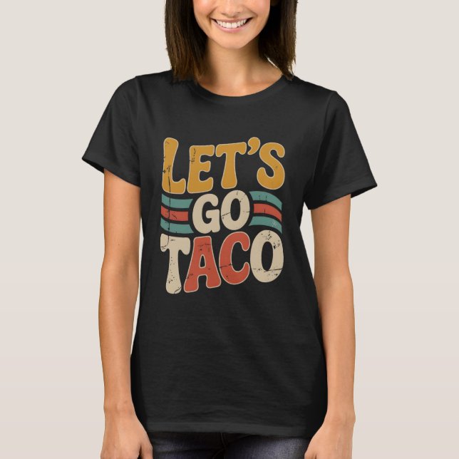 Groovy Let's Go Taco Design Funny  T-Shirt (Front)