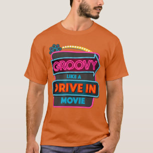 Groovy Like A Drive In Movie retro T-Shirt