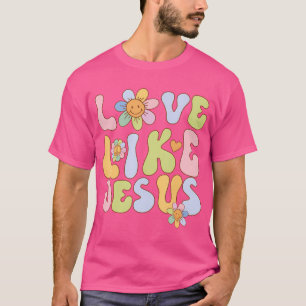 Groovy Love Like Jesus Religious God Girls Women C T-Shirt