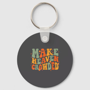Groovy Make Heaven Crowded Jesus Bible Religious C Key Ring