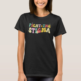 Groovy Mental Health Awareness Month Fight The Sti T-Shirt
