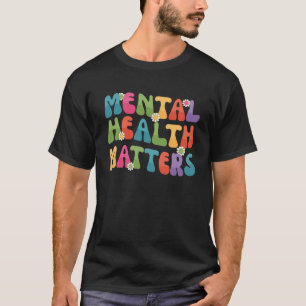 Groovy Mental Health Matters Awareness End The Sti T-Shirt