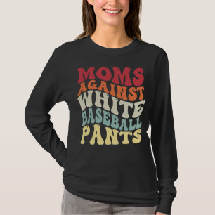 Groovy Moms Against White Baseball Pants Baseball T-Shirt