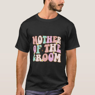 Groovy Mother Of The Groom Wedding Shower Mum From T-Shirt