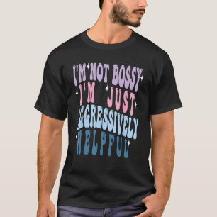 Groovy Mother's Day I'm Not Bossy I'm Aggressively T-Shirt