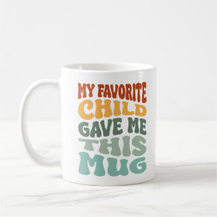 Groovy My Favourite Child Gave Me This Mug