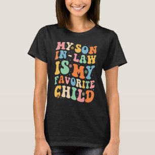 Groovy My Son In Law Is My Favourite Child Son In T-Shirt
