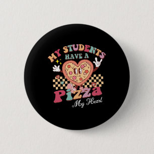 Groovy My Students Have Pizza Of My Heart Teacher 6 Cm Round Badge