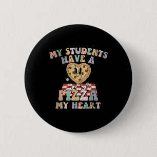 Groovy My Students Have Pizza Of My Heart Teacher 6 Cm Round Badge