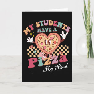 Groovy My Students Have Pizza Of My Heart Teacher  Card