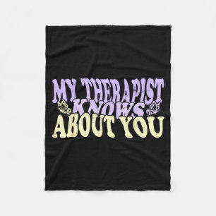 Groovy My Therapist Knows About You Funny Quote Fleece Blanket