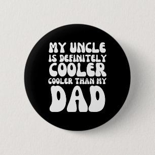 Groovy My Uncle Is Definitely Cooler Than My Dad  6 Cm Round Badge