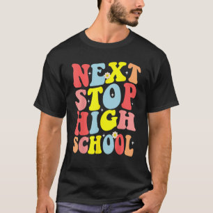 Groovy Next Stop High School Middle School Graduat T-Shirt