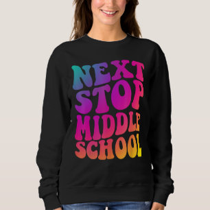 Groovy Next Stop Middle School Elementary School G Sweatshirt