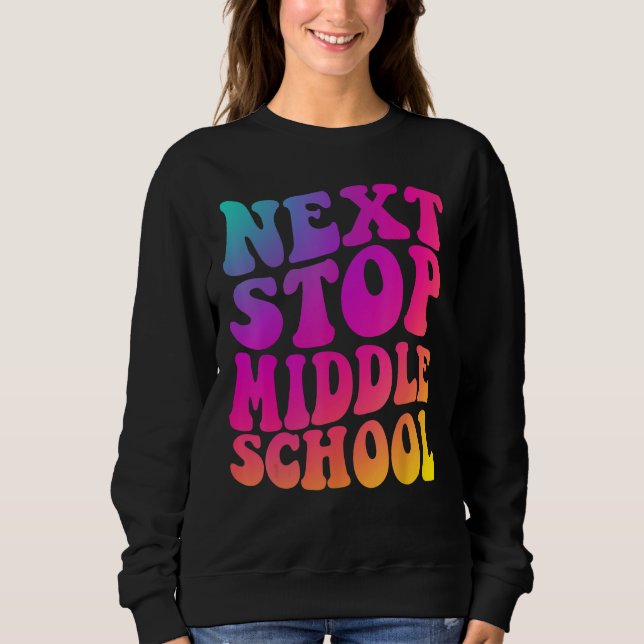 Groovy Next Stop Middle School Elementary School G Sweatshirt (Front)