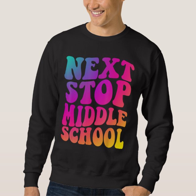 Groovy Next Stop Middle School Elementary School G Sweatshirt (Front)