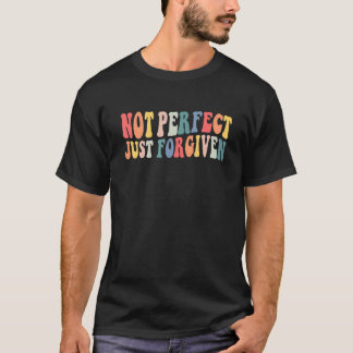 Groovy Not Perfect Just Forgiven Jesus Christian R T-Shirt