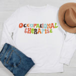 Groovy Occupational Therapist OT Therapy Sweatshirt<br><div class="desc">Celebrate your profession with this groovy and fun sweatshirt with retro lettering.</div>