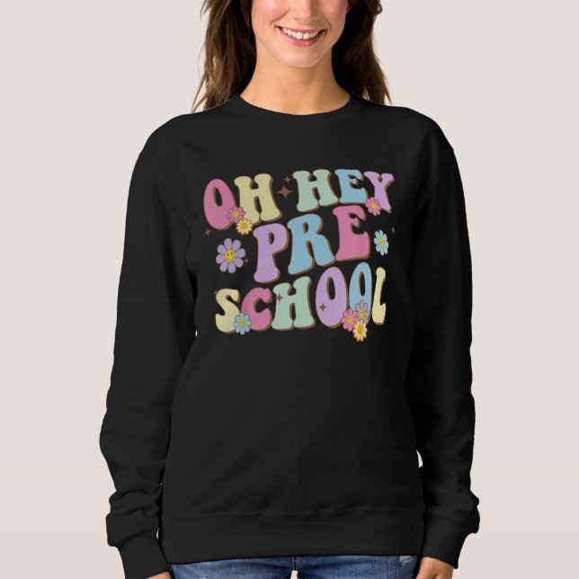 Groovy Oh Hey Preschool Back To School Teacher Stu Sweatshirt (Front)
