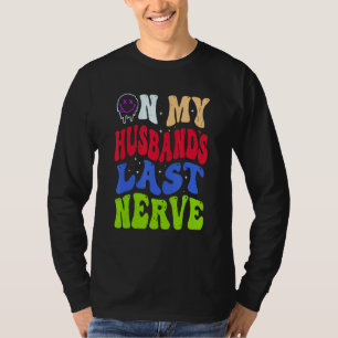 Groovy On My Husband s Last Nerve 2 T-Shirt