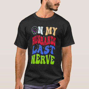 Groovy On My Husband s Last Nerve 2 T-Shirt