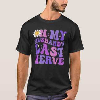 Groovy On My Husband s Last Nerve Women Mother s D T-Shirt