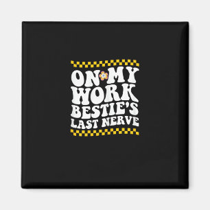 Groovy On My Work Bestie's Last Nerve - Funny Coll Magnet