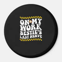 Groovy On My Work Bestie's Last Nerve - Funny Coll