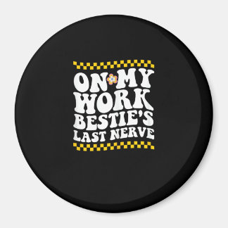 Groovy On My Work Bestie's Last Nerve - Funny Coll Magnet
